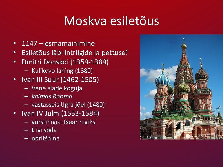 Moskva esiletõus • 1147 – esmamainimine • Esiletõus läbi intriigide ja pettuse! • Dmitri