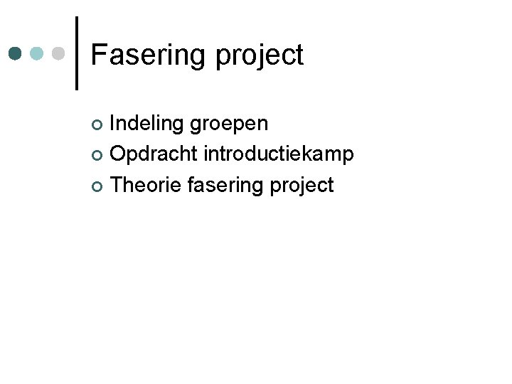 Fasering project Indeling groepen Opdracht introductiekamp Theorie fasering project 