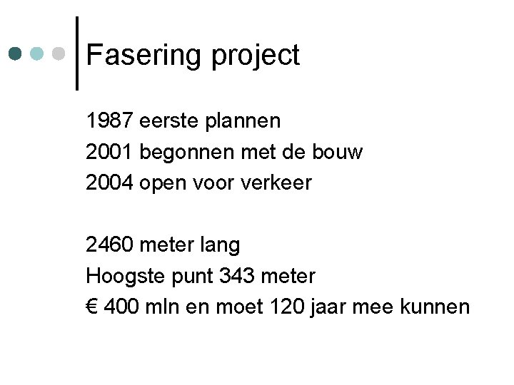 Fasering project 1987 eerste plannen 2001 begonnen met de bouw 2004 open voor verkeer