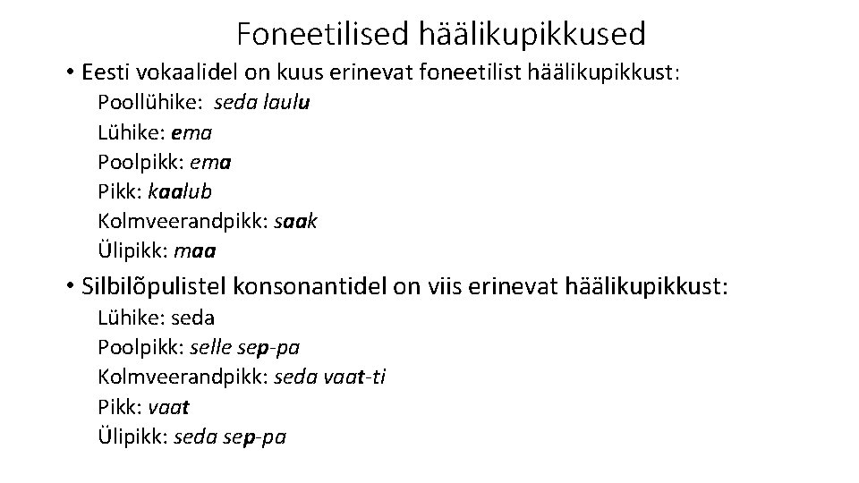 Foneetilised häälikupikkused • Eesti vokaalidel on kuus erinevat foneetilist häälikupikkust: Poollühike: seda laulu Lühike: