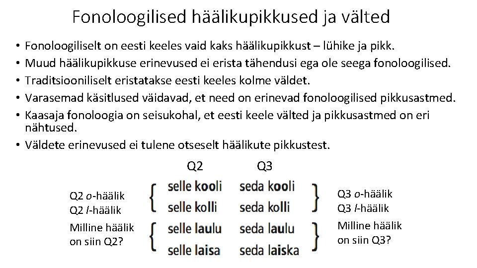 Fonoloogilised häälikupikkused ja välted Fonoloogiliselt on eesti keeles vaid kaks häälikupikkust – lühike ja