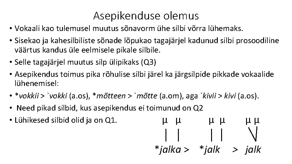 Asepikenduse olemus • Vokaali kao tulemusel muutus sõnavorm ühe silbi võrra lühemaks. • Sisekao