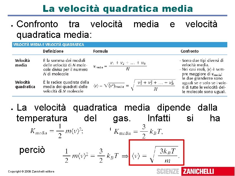 La velocità quadratica media Confronto tra velocità quadratica media: media e velocità La velocità La velocità quadratica media Confronto tra velocità quadratica media: media e velocità La velocità