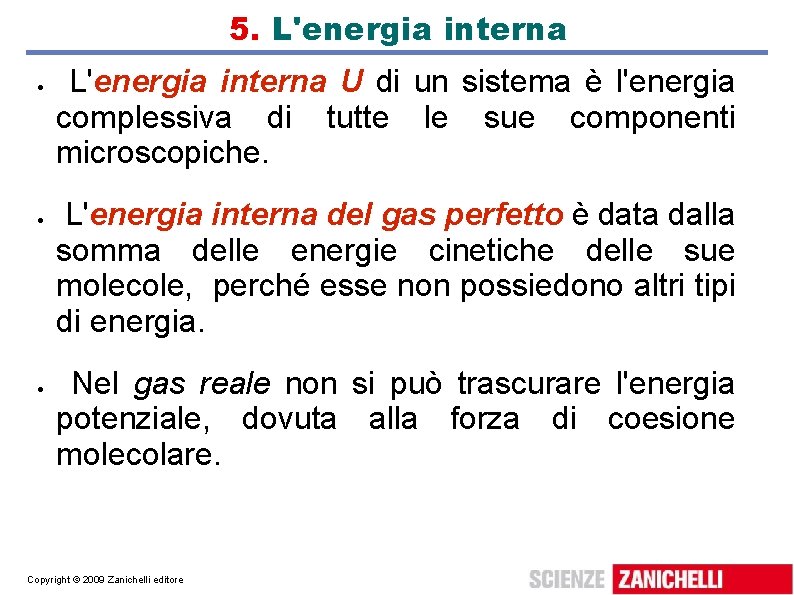 5. L'energia interna U di un sistema è l'energia complessiva di tutte le sue 5. L'energia interna U di un sistema è l'energia complessiva di tutte le sue