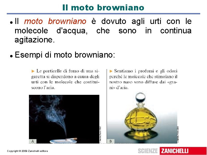 Il moto browniano è dovuto agli urti con le molecole d'acqua, che sono in Il moto browniano è dovuto agli urti con le molecole d'acqua, che sono in