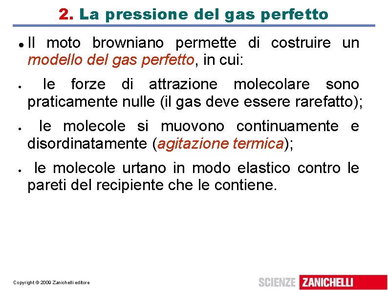 2. La pressione del gas perfetto Il moto browniano permette di costruire un modello 2. La pressione del gas perfetto Il moto browniano permette di costruire un modello
