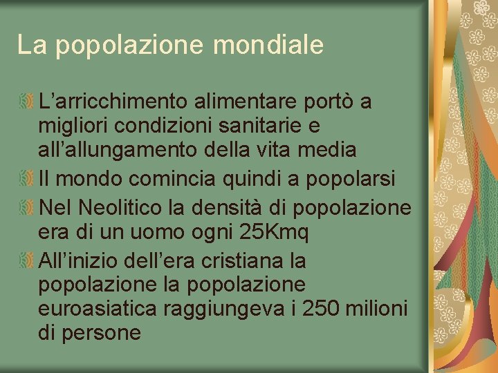 La popolazione mondiale L’arricchimento alimentare portò a migliori condizioni sanitarie e all’allungamento della vita