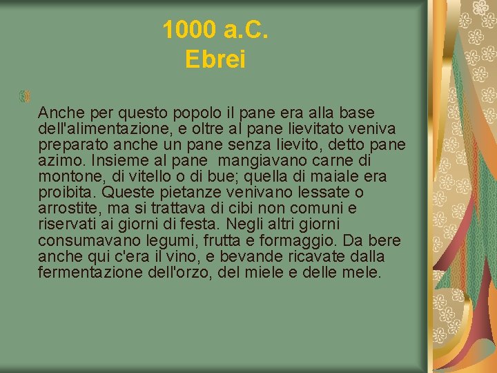 1000 a. C. Ebrei Anche per questo popolo il pane era alla base dell'alimentazione,