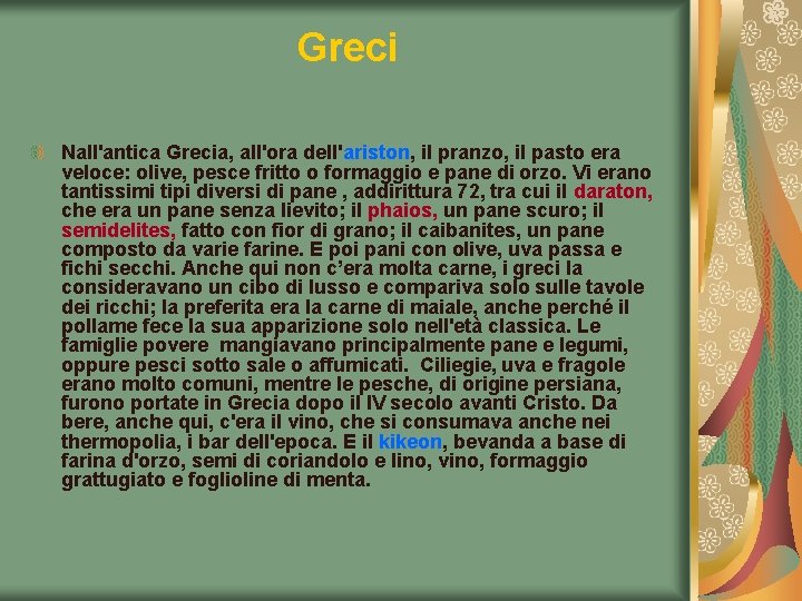 Greci Nall'antica Grecia, all'ora dell'ariston, il pranzo, il pasto era veloce: olive, pesce fritto