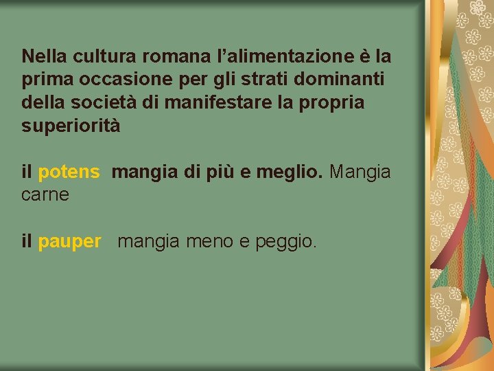 Nella cultura romana l’alimentazione è la prima occasione per gli strati dominanti della società