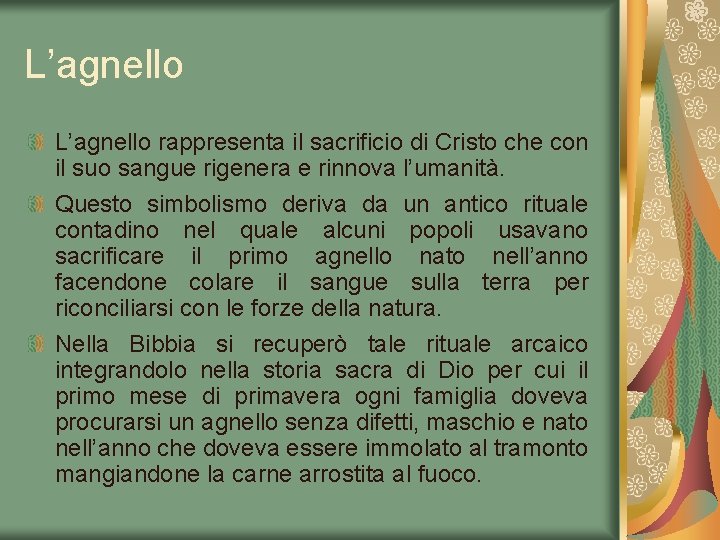 L’agnello rappresenta il sacrificio di Cristo che con il suo sangue rigenera e rinnova