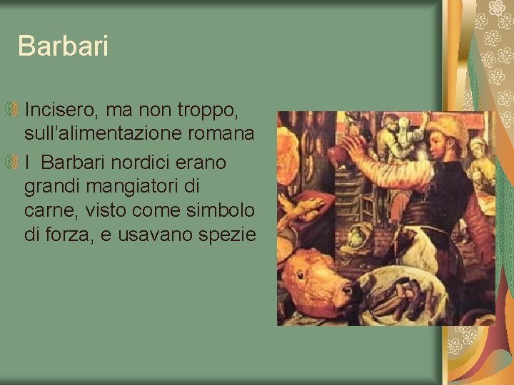 Barbari Incisero, ma non troppo, sull’alimentazione romana I Barbari nordici erano grandi mangiatori di