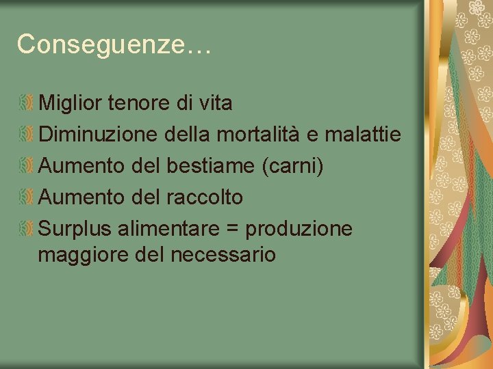 Conseguenze… Miglior tenore di vita Diminuzione della mortalità e malattie Aumento del bestiame (carni)