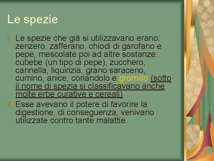 Le spezie che già si utilizzavano erano: zenzero, zafferano, chiodi di garofano e pepe,