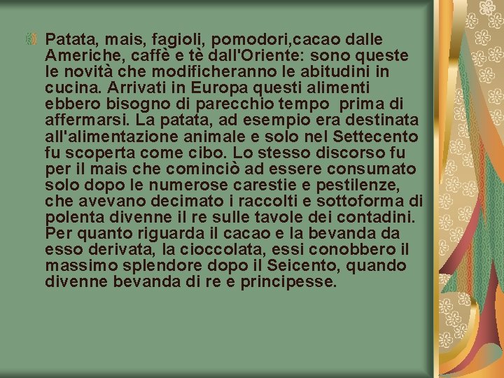 Patata, mais, fagioli, pomodori, cacao dalle Americhe, caffè e tè dall'Oriente: sono queste le