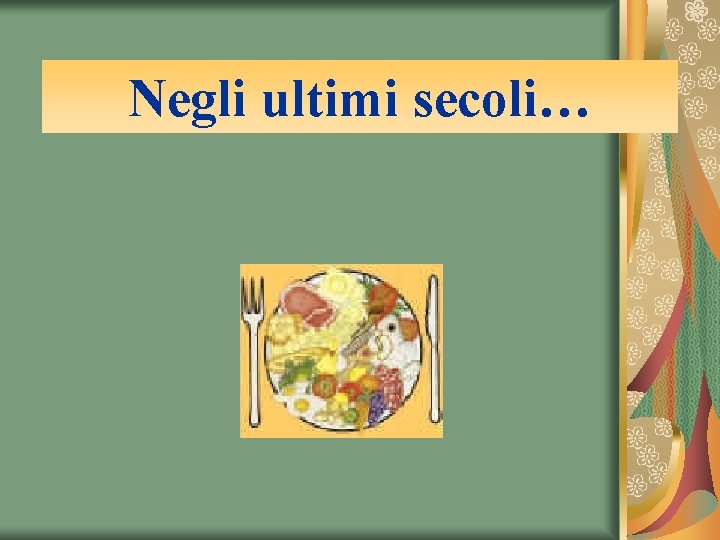 Negli ultimi secoli… 