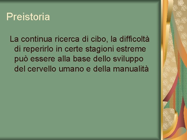 Preistoria La continua ricerca di cibo, la difficoltà di reperirlo in certe stagioni estreme