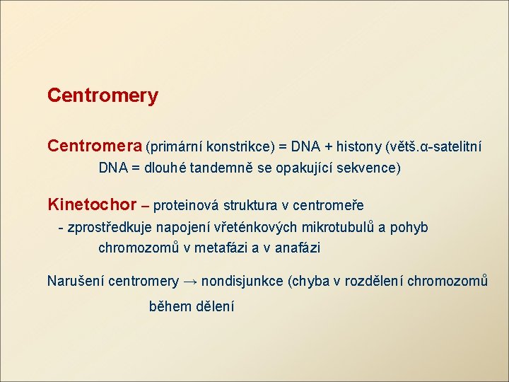 Centromery Centromera (primární konstrikce) = DNA + histony (větš. α-satelitní DNA = dlouhé tandemně