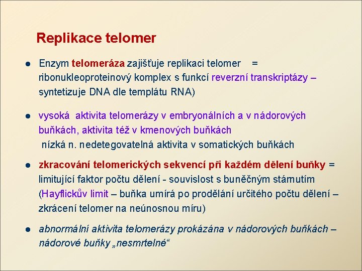 Replikace telomer l Enzym telomeráza zajišťuje replikaci telomer = ribonukleoproteinový komplex s funkcí reverzní