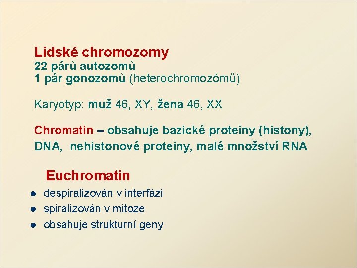 Lidské chromozomy 22 párů autozomů 1 pár gonozomů (heterochromozómů) Karyotyp: muž 46, XY, žena