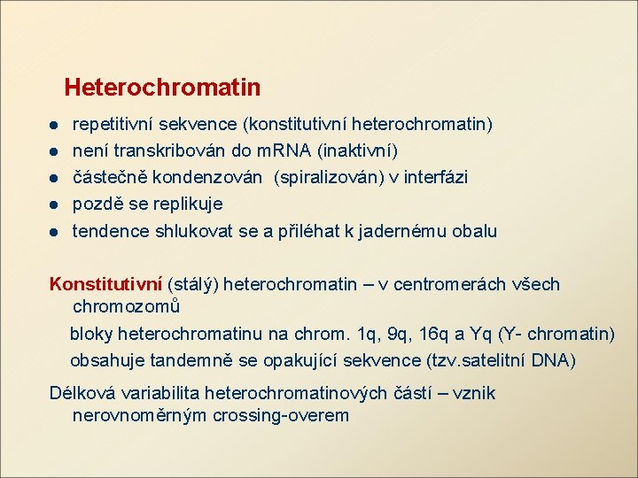 Heterochromatin l l l repetitivní sekvence (konstitutivní heterochromatin) není transkribován do m. RNA (inaktivní)