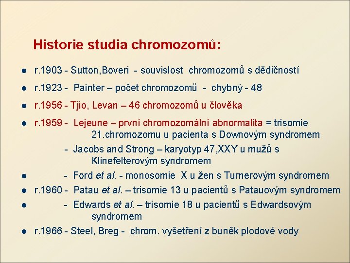 Historie studia chromozomů: l r. 1903 - Sutton, Boveri - souvislost chromozomů s dědičností