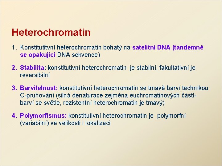 Heterochromatin 1. Konstitutitvní heterochromatin bohatý na satelitní DNA (tandemně se opakující DNA sekvence) 2.