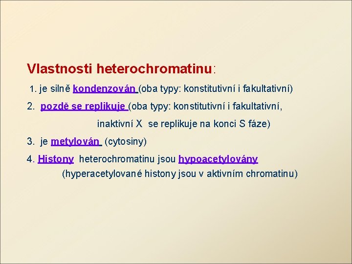 Vlastnosti heterochromatinu: 1. je silně kondenzován (oba typy: konstitutivní i fakultativní) 2. pozdě se