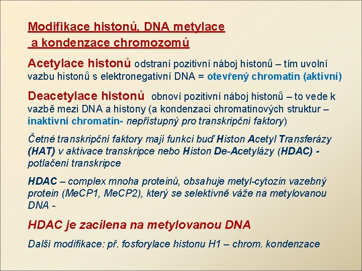 Modifikace histonů, DNA metylace a kondenzace chromozomů Acetylace histonů odstraní pozitivní náboj histonů –