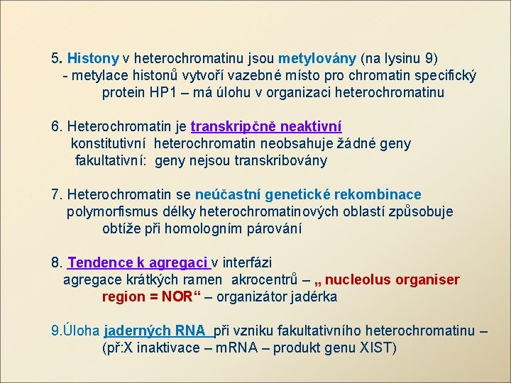 5. Histony v heterochromatinu jsou metylovány (na lysinu 9) - metylace histonů vytvoří vazebné