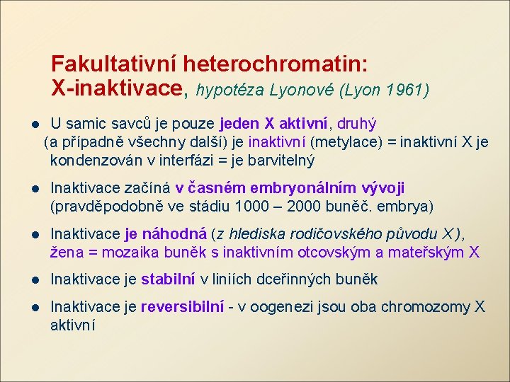 Fakultativní heterochromatin: X-inaktivace, hypotéza Lyonové (Lyon 1961) U samic savců je pouze jeden X