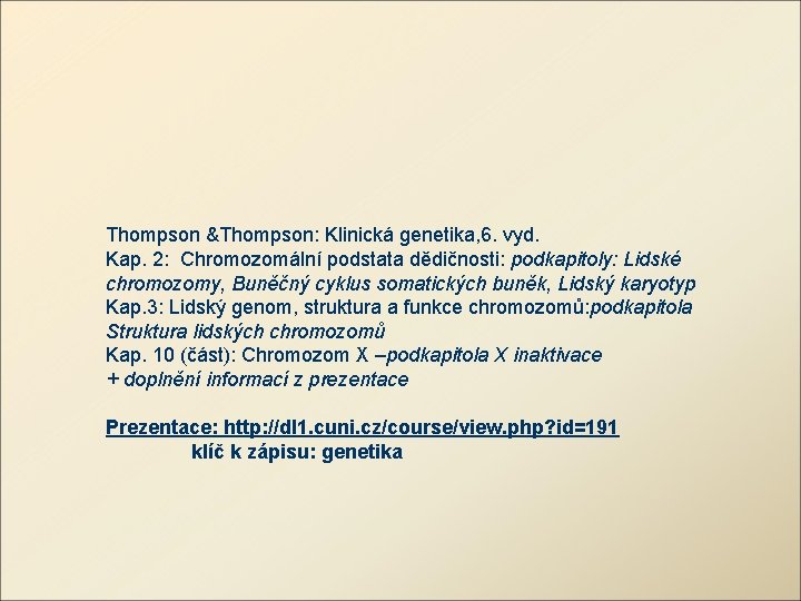 Thompson &Thompson: Klinická genetika, 6. vyd. Kap. 2: Chromozomální podstata dědičnosti: podkapitoly: Lidské chromozomy,