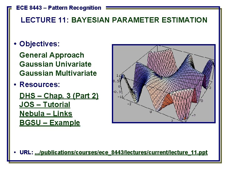 ECE 8443 – Pattern Recognition LECTURE 11: BAYESIAN PARAMETER ESTIMATION • Objectives: General Approach