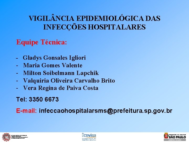 VIGIL NCIA EPIDEMIOLÓGICA DAS INFECÇÕES HOSPITALARES Equipe Técnica: - Gladys Gonsales Igliori Maria Gomes