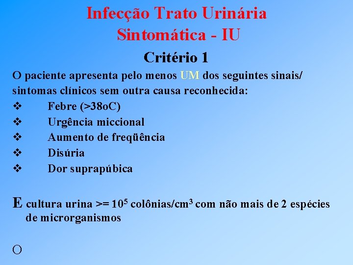 Infecção Trato Urinária Sintomática - IU Critério 1 O paciente apresenta pelo menos UM