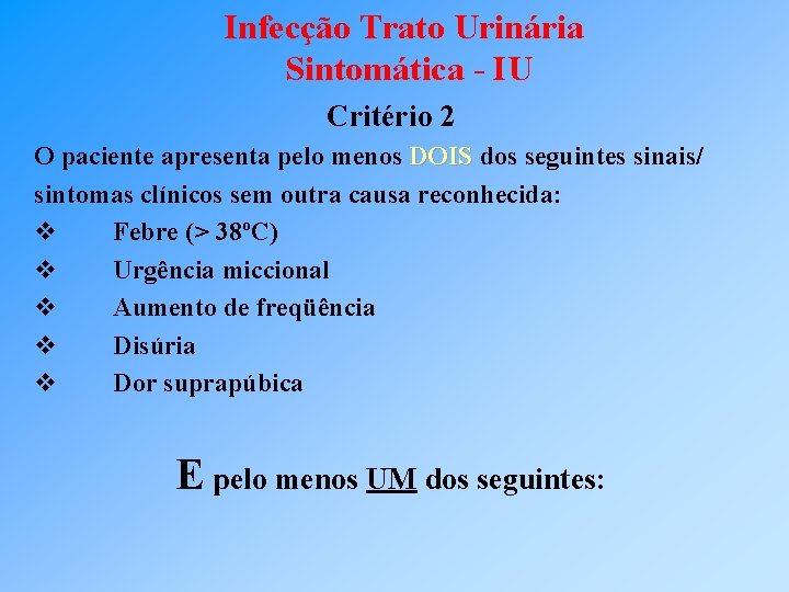Infecção Trato Urinária Sintomática - IU Critério 2 O paciente apresenta pelo menos DOIS