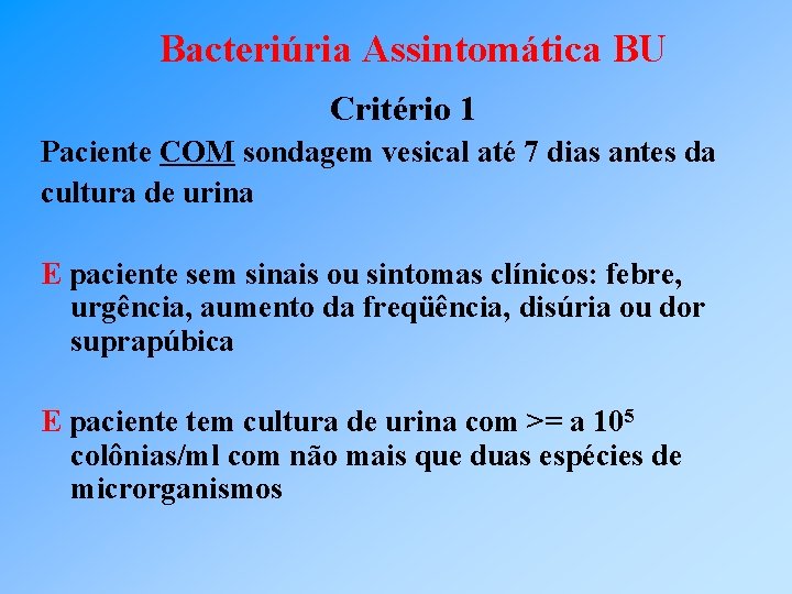 Bacteriúria Assintomática BU Critério 1 Paciente COM sondagem vesical até 7 dias antes da