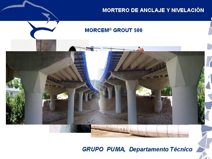 MORTERO DE ANCLAJE Y NIVELACIÓN MORCEM® GROUT 500 GRUPO PUMA, Departamento Técnico MORTERO DE ANCLAJE Y NIVELACIÓN MORCEM® GROUT 500 GRUPO PUMA, Departamento Técnico