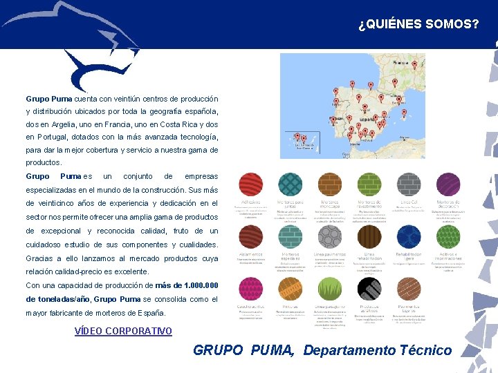 ¿QUIÉNES SOMOS? Grupo Puma cuenta con veintiún centros de producción y distribución ubicados por