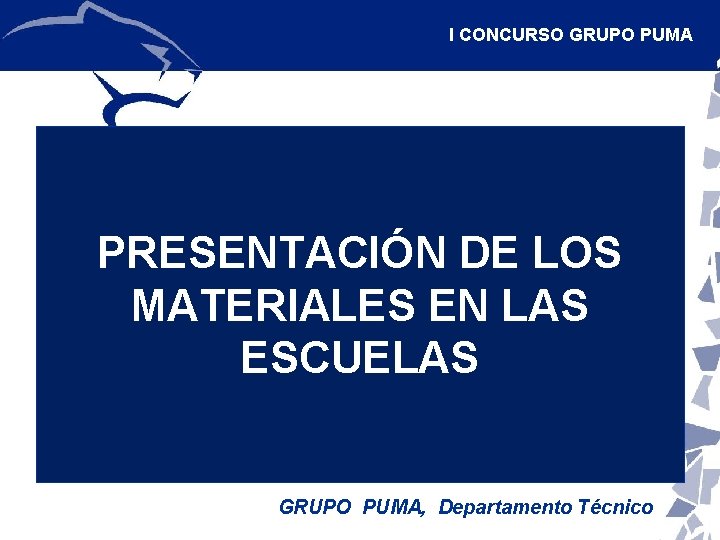 I CONCURSO GRUPO PUMA PRESENTACIÓN DE LOS MATERIALES EN LAS ESCUELAS GRUPO PUMA, Departamento I CONCURSO GRUPO PUMA PRESENTACIÓN DE LOS MATERIALES EN LAS ESCUELAS GRUPO PUMA, Departamento