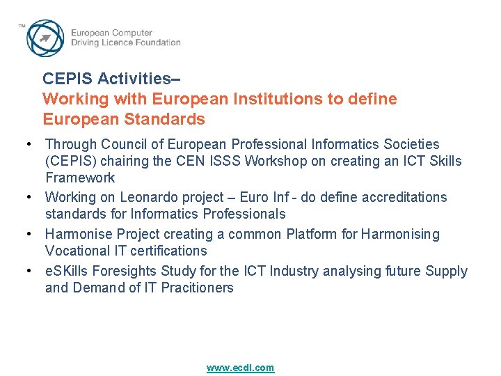 CEPIS Activities– Working with European Institutions to define European Standards • Through Council of CEPIS Activities– Working with European Institutions to define European Standards • Through Council of