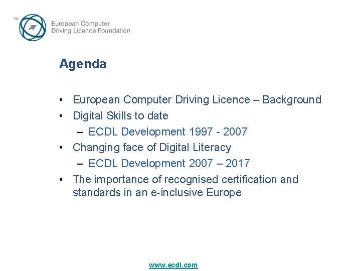 Agenda • European Computer Driving Licence – Background • Digital Skills to date –