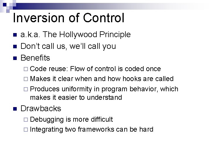 Inversion of Control n n n a. k. a. The Hollywood Principle Don’t call