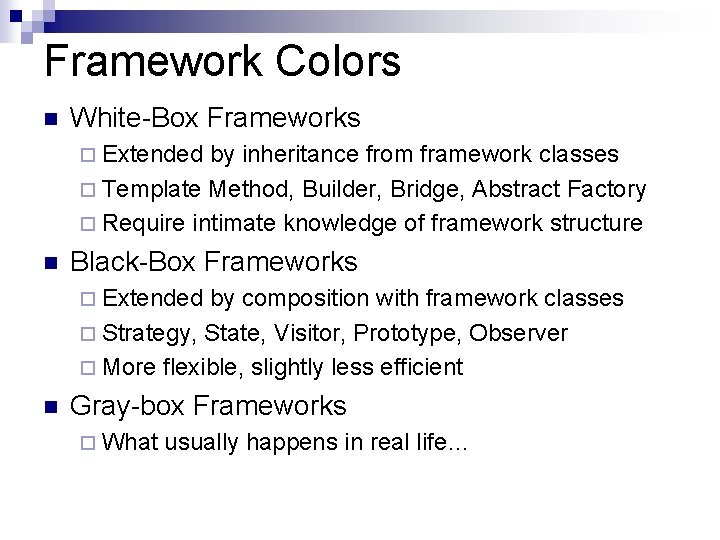 Framework Colors n White-Box Frameworks ¨ Extended by inheritance from framework classes ¨ Template