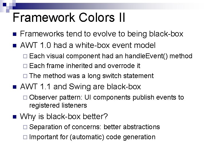 Framework Colors II n n Frameworks tend to evolve to being black-box AWT 1.