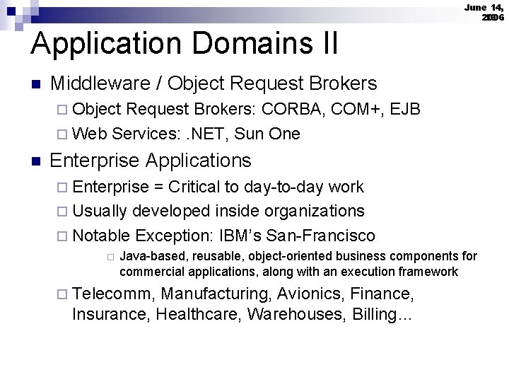 June 14, 2006 16 Application Domains II n Middleware / Object Request Brokers ¨