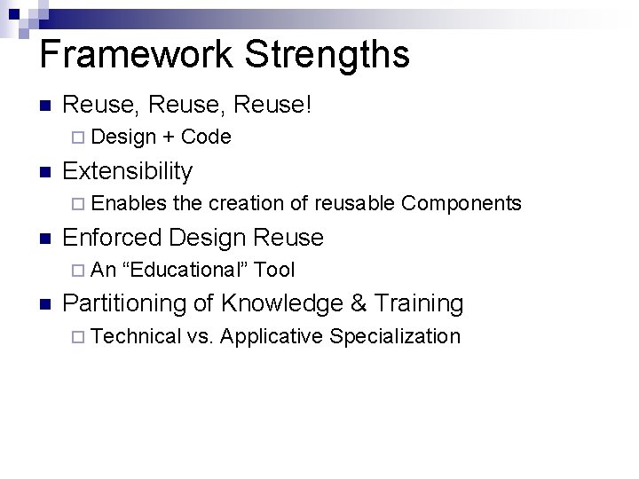 Framework Strengths n Reuse, Reuse! ¨ Design n + Code Extensibility ¨ Enables n