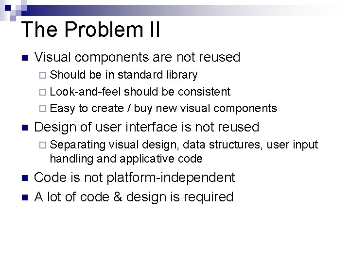 The Problem II n Visual components are not reused ¨ Should be in standard