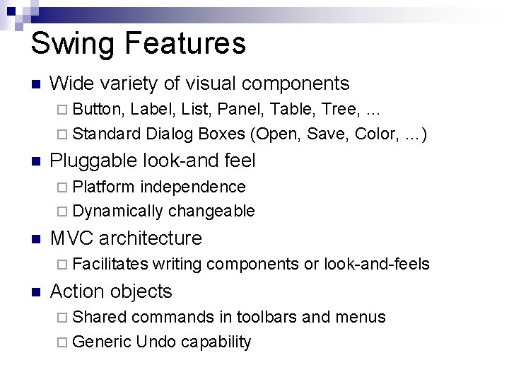 Swing Features n Wide variety of visual components ¨ Button, Label, List, Panel, Table,