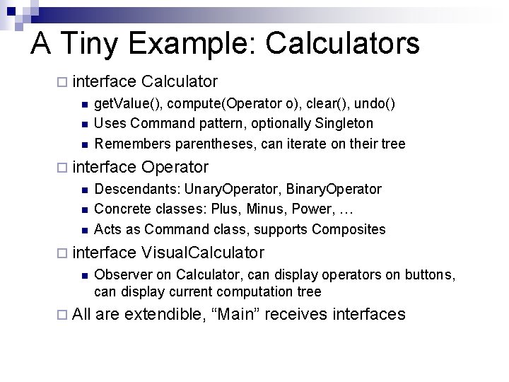 A Tiny Example: Calculators ¨ interface n n n get. Value(), compute(Operator o), clear(),